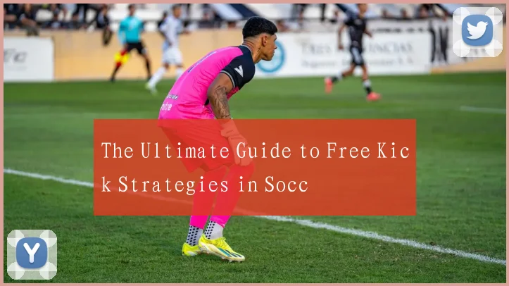 The Ultimate Guide to Free Kick Strategies in Socc